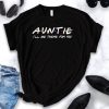 Auntie I'll Be There For You T Shirt