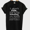 I Don’t Run And If You See Me Running You Should Run Too T-Shirt