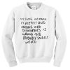 My Taste In Music is Perfect And Anyone Who Disagree is Wrong Sweatshirt