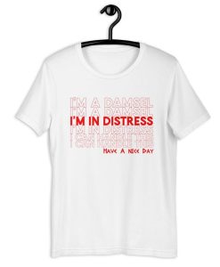 I'm In Distress Have A Nice Day T-Shirt
