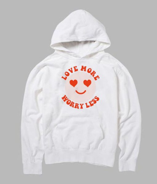 Love More Worry Less Hoodie