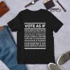 Vote As If T-Shirt