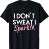 I Don't Sweat I Sparkle T-Shirt