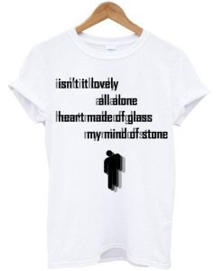 Isn't It Lovely All Alone Heart Made Of Glass My Mind Of Stone T-Shirt
