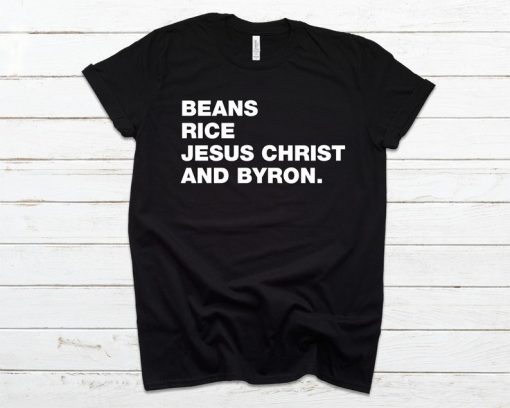 Beans Rice Jesus Christ and Byron T-Shirt