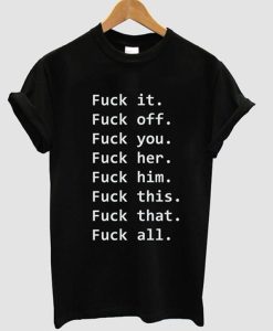 Fuck It Off You All T-Shirt