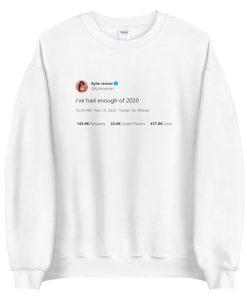 Kyle Jenner Tweet I've Had Enough Of 2020 Sweatshirt