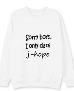 Sorry Boys I Only Date J-Hope Sweatshirt