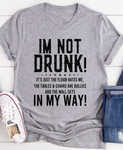 I'm Not Drunk T-Shirt