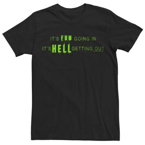 It's Fun Going In It's Hell Getting Out T-Shirt