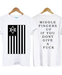 Middle Fingers Up If You Don't Give A Fuck T-Shirt