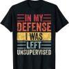 In My Defense I Was Left Unsupervised Funny Retro Vintage T-Shirt