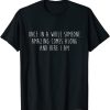 Once in a while someone amazing comes along and here I am T-Shirt