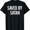 Saved By Satan T Shirt Cool Funny Gift Tee