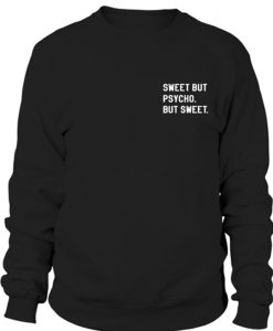 Sweet But Psycho But Sweat Sweatshirt
