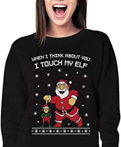 When I'm Think About You I Touch My Elf Christmas Sweatshirt