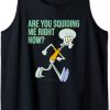 Are You Squiding Me Right Now Tank Top