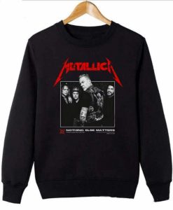 Nothing Else Matters Sweatshirt