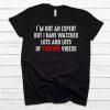 I'm Not An Expert But I Have Watched Lots And Lots Of Youtube Videos T-Shirt