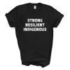 Strong Resilient Indigenous T-Shirt