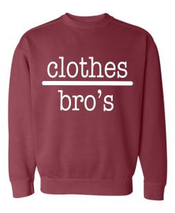 Clothes Bro’s Sweatshirt