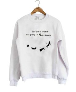 Fuck This World I’m Going To Neverland Graphic Sweatshirt