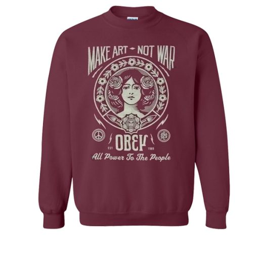 Make Art Not War All Power To The People Sweatshirt