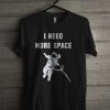 I Need More Space Adult T-shirt