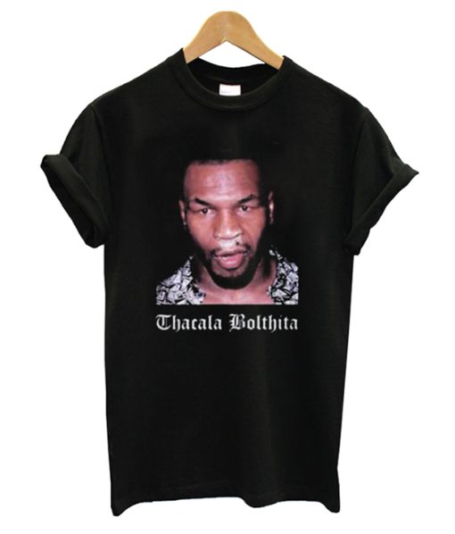 Mike Tyson Thacala Bolthita T-Shirt