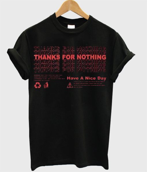 Thanks For Nothing Have A Nice Day Graphic T Shirt