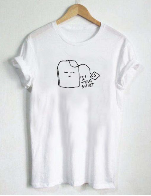It’s a Tea T-shirt