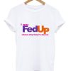 I Was Fed Up That's Why They’re My Ex T-Shirt