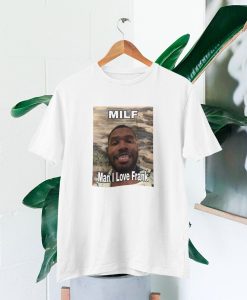 MILF Man I Love Frank T-shirt