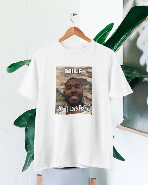 MILF Man I Love Frank T-shirt