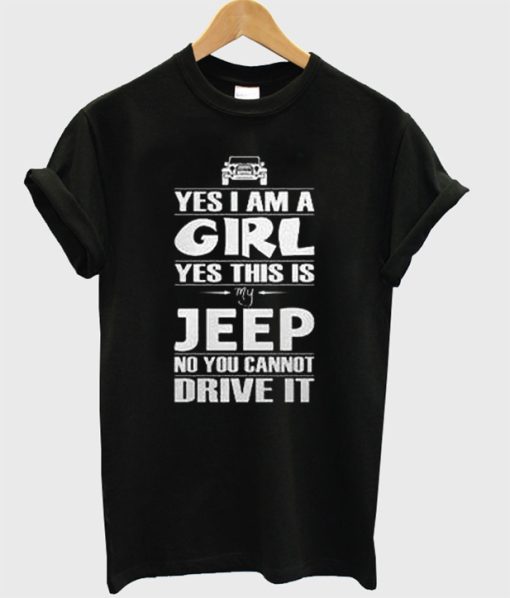 Yes I Am A Girl Yes This Is My Jeep T-Shirt
