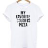 My Favorite Color is Pizza T-shirt